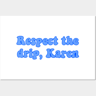 respect the drip karen Posters and Art